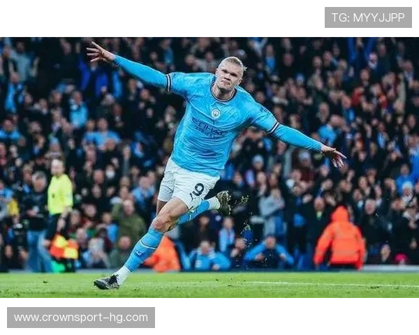 哈兰德持续高效进攻成为球队胜利的关键因素助力夺冠